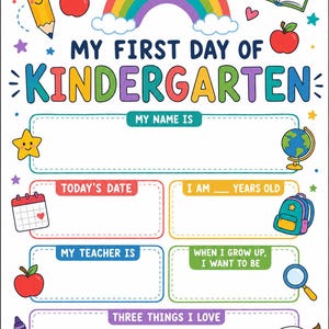 May include: A colourful My First Day of Kindergarten sign featuring a rainbow, pencil, apples, book, globe, backpack, magnifying glass, and paint palette. The template includes blank fields for name, date, age, teacher, future goals, and three things I love.