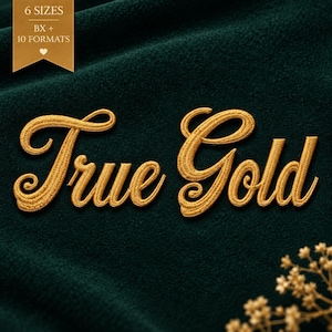 May include: An embroidery design featuring the words True Gold in a cursive script font with a metallic gold thread texture. A gold banner in the top left corner displays the text 6 SIZES BX + 10 FORMATS with a small heart icon below it.
