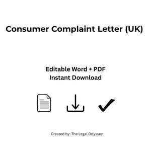 May include: A digital document template titled Consumer Complaint Letter (UK) featuring the text Editable Word + PDF Instant Download, accompanied by icons of a document, a download arrow, and a checkmark, with the text Created by: The Legal Odyssey.