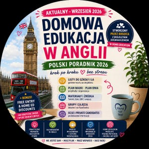 May include: A circular graphic featuring Big Ben and a red bus, titled DOMOWA EDUKACJA W ANGLII POLSKI PORADNIK 2026. It includes lists of educational resources, a light blue mug with the text YOU'VE GOT THIS!, and various icons for home education.