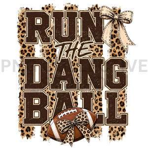 May include: A graphic design featuring the text RUN THE DANG BALL in dark brown varsity-style letters over a leopard print background. A large beige bow is at the top right, and a brown football with a leopard print bow is at the bottom.
