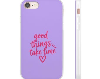 Good Things Take Time Flexi iPhone & Samsung Phone Case