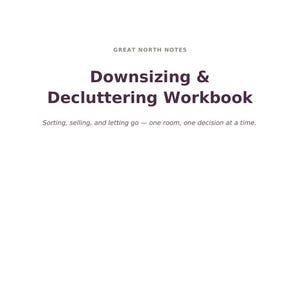 May include: A white page with the text Great North Notes at the top right and center. The title Downsizing & Decluttering Workbook is printed in dark purple. Below, the subtitle reads Sorting, selling, and letting go — one room, one decision at a time.