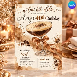May include: A birthday invitation card featuring a martini glass filled with coffee, garnished with coffee beans and a brown ribbon. Text reads: a tini bit older, Come celebrate Avery's 40th Birthday, Saturday 14th November, 6:00 pm, The Bennett Place, 428 Willow Avenue, Fairview, CA 92037, RSVP Emma (619) 555-0146 by November 2nd.