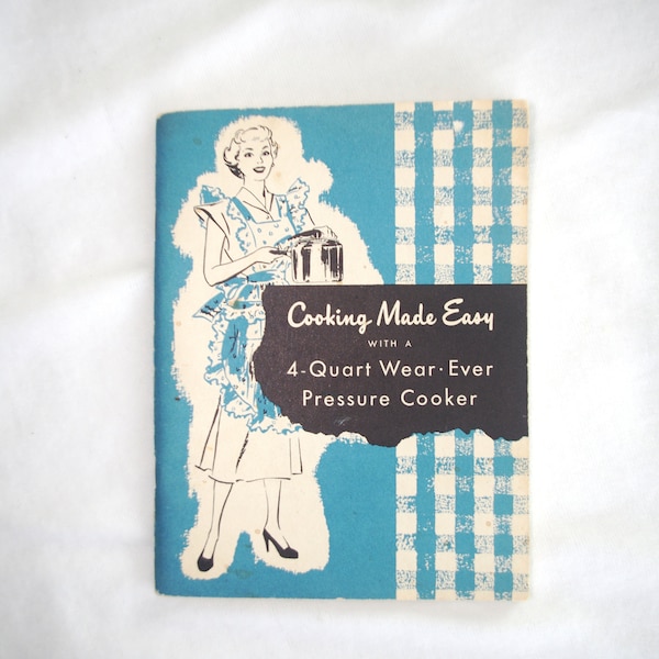 Vintage Advertising Cookbook / Cook Book / Booklet: "Cooking Made Easy with a 4-Quart Wear Ever Pressure Cooker" 50s / 1950s / 1950