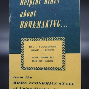 Vintage 1940s Advertising Cookbook / Cook Book / Booklet:  &quot;Helpful Hints About Homemaking&quot; Union Electric