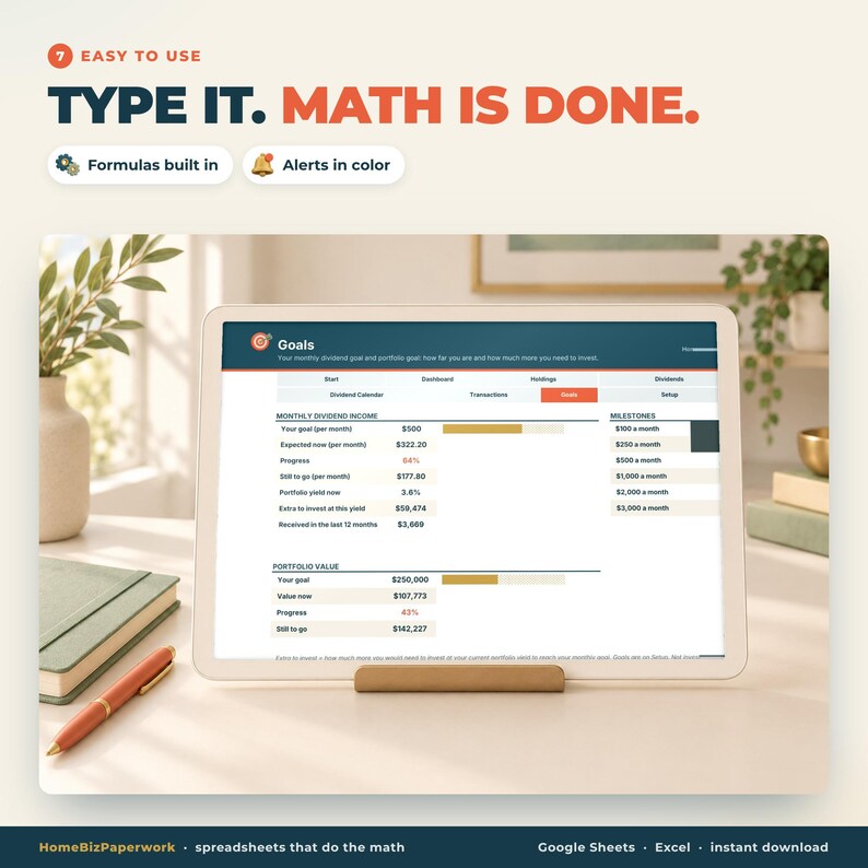 May include: A digital tablet displays a dividend income tracker spreadsheet with the text TYPE IT. MATH IS DONE. Formulas built in and Alerts in color are listed above the screen. The interface shows monthly income goals and portfolio value.