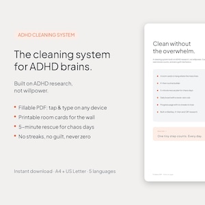 May include: A digital cleaning system for ADHD brains featuring text that reads: The cleaning system for ADHD brains. Built on ADHD research, not willpower. Fillable PDF, printable room cards, 5-minute rescue for chaos days, and no streaks, no guilt, never zero. Includes A4 and US Letter sizes.