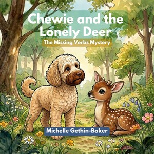 May include: A children's book cover titled Chewie and the Lonely Deer: The Missing Verbs Mystery by Michelle Gethin-Baker. The illustration features a fluffy tan dog standing next to a small brown spotted deer in a lush, green forest setting.