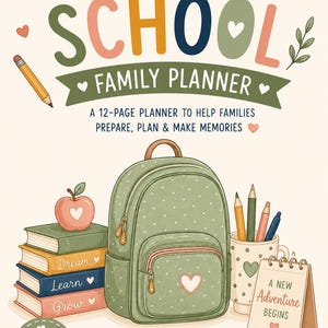 May include: A 12-page Back to School Family Planner with a light cream background. The cover features a green polka-dot backpack, a stack of books labeled Dream, Learn, Grow, a pencil, and a mug with pencils. Text includes A New Adventure Begins.