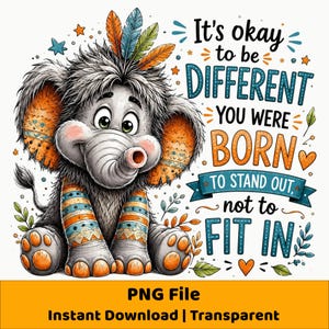 Op de afbeelding: Een cartoonolifant met ruige grijze vacht, oranje oren met patronen en kleurrijke veren op het hoofd. De tekst luidt: It's okay to be DIFFERENT YOU WERE BORN TO STAND OUT, not to FIT IN. Het ontwerp bevat kleine oranje hartjes en blaadjes.