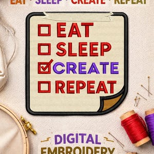 May include: An embroidery design featuring the text "EAT • SLEEP • CREATE • REPEAT." The design includes a checklist with "CREATE" checked. Additional elements include spools of thread, scissors, and a digital embroidery design.