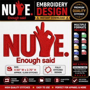 May include: Red embroidery design with the word "NUYE" and a hand gesture, with the text "Enough said." The design is 4.50" wide and 2.70" high, with approximately 13,000 stitches. Includes multiple formats for digital embroidery.