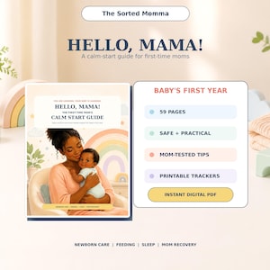 May include: A digital guide titled Hello, Mama! The First-Time Mom's Calm Start Guide featuring an illustration of a parent holding a baby. The guide includes 59 pages, safe and practical advice, mom-tested tips, and printable trackers in a PDF format.