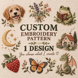 Puede incluir: Un patrón de bordado personalizado sobre tela con un cachorro, un ramo de flores, una rana leyendo, una luna creciente, una casita, una fresa, una mariposa y un dragón. Texto: CUSTOM EMBROIDERY PATTERN 1 DESIGN You choose what I create.