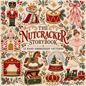 May include: An embroidery pattern collection titled The Nutcracker Storybook 12 Hand Embroidery Patterns featuring a nutcracker, a mouse king, a drum, ballet slippers, a castle, a ballerina, a rocking horse, a snow globe, a toy chest, a crown, and a train.