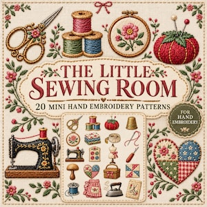 May include: A book cover titled The Little Sewing Room 20 Mini Hand Embroidery Patterns featuring embroidered illustrations of sewing tools, spools of thread, a pincushion, a sewing machine, and floral motifs on a cream fabric background.