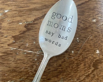 Hand Stamped "Good Moms” Spoon, Vintage spoon, Mother’s Day gift, spoon for mom, good moms say bad words