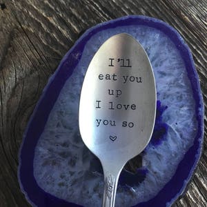 Hand Stamped "I'll eat you up I love you so"  Vintage Spoon