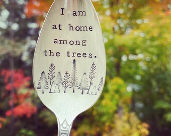 Hand Stamped Spoon, I am at home among the trees, forest lover spoon