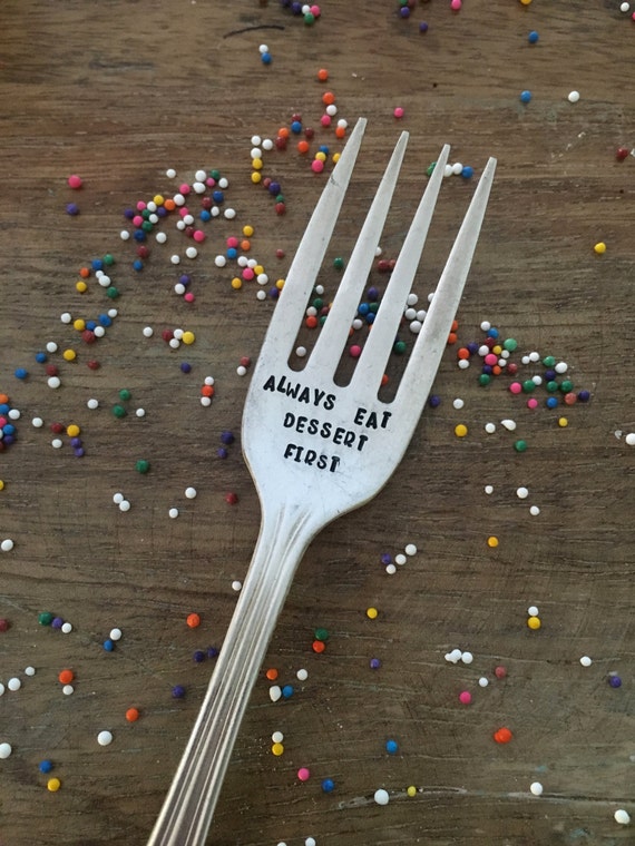 Hand Stamped Always Eat Dessert First Fork Etsy