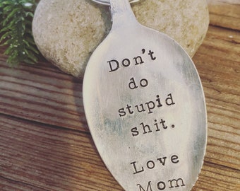 Hand Stamped “don’t do stupid shit” Spoon Bowl Keychain, reclaimed spoon keychain, new driver keychain