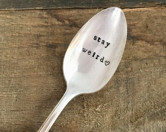 Hand Stamped "stay weird" Spoon, Vintage hand stamped tea spoon