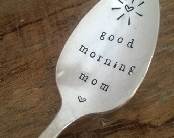 Hand Stamped "Good Morning Mom" Spoon, Vintage spoon hand stamped with your message