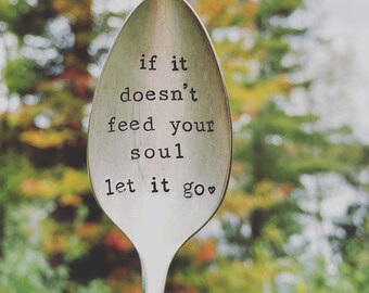 Hand Stamped Spoon, Vintage hand stamped tea spoon, let it go, if it doesn’t feed your soul let it go,