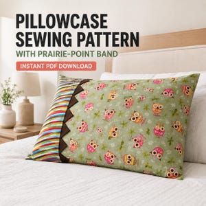 May include: A pillowcase featuring a light green fabric with a repeating owl pattern, a dark brown prairie-point trim, and a multi-colored striped band. The text PILLOWCASE SEWING PATTERN WITH PRAIRIE-POINT BAND INSTANT PDF DOWNLOAD is visible.