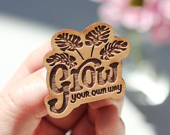 Grow Your Own Way Wood Pin [Gifts for All Occasions, Buttons, Badge, Lapel, Handmade, Birthday, Just Because]