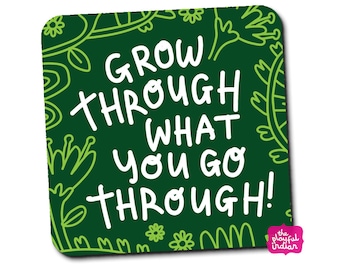 Grow Through What You Go Through - Self-Care, Positivity, Motivational Coaster