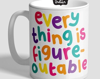 Everything Is Figure-outable Motivational, Positivity Mug