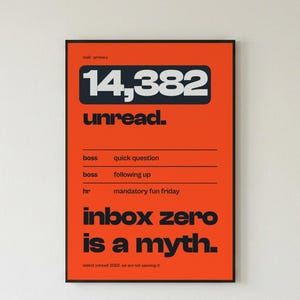 May include: A rectangular wall poster with a bright orange background and a thin black frame. The text reads: mail-primary, 14,382 unread, boss quick question, boss following up, hr mandatory fun friday, inbox zero is a myth, oldest unread: 2022.