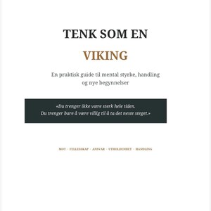 Peut inclure: Une couverture de livre avec le titre TENK SOM EN VIKING en noir et marron. Le sous-titre indique En praktisk guide til mental styrke, handling og nye begynnelser. Un encadré noir contient la citation Du trenger ikke være sterk hele tiden. Du trenger bare å være villig til å ta det neste steget. En bas, les mots MOT, FELLESSKAP, ANSVAR, UTHOLDENHET, HANDLING.