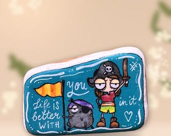 Hand Painted Stone "Life is better with you in it" – Funny Pirate Girl, Friendship Gift, Love Gift, Unique Rock Art