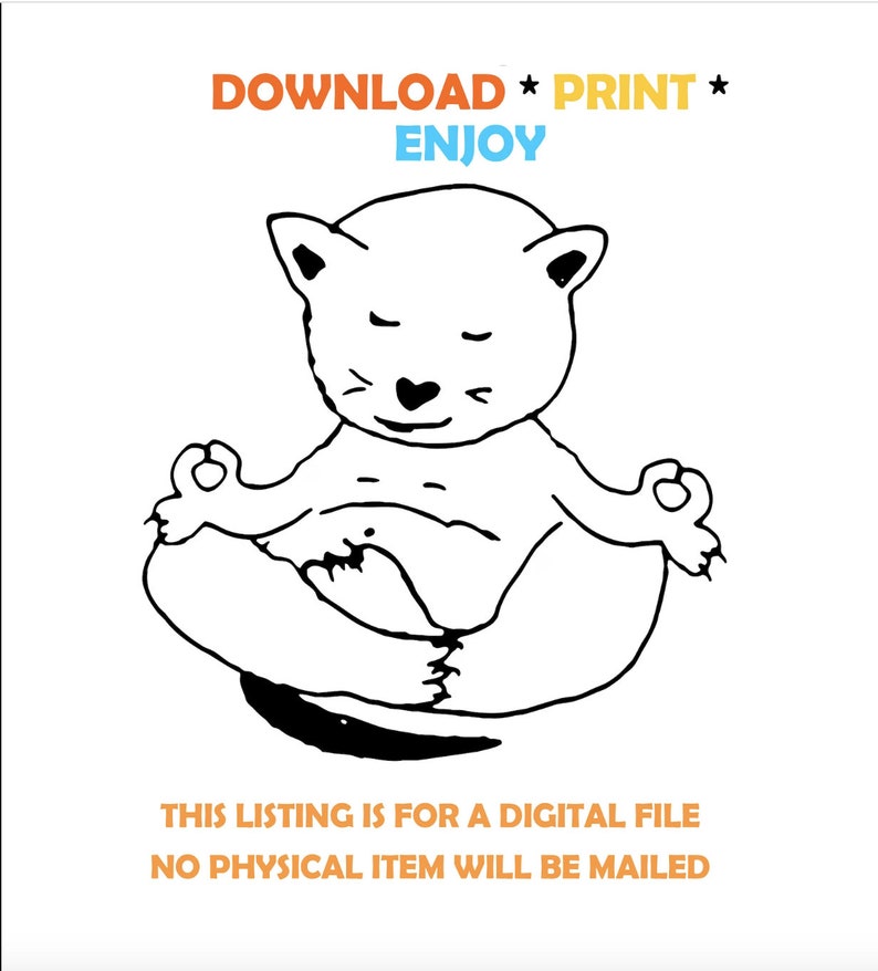 May include: A black and white line drawing of a cat sitting in a meditative pose with its eyes closed. The cat has a heart-shaped nose and is sitting with its legs crossed. The text "DOWNLOAD * PRINT * ENJOY" is at the top of the image. The text "THIS LISTING IS FOR A DIGITAL FILE NO PHYSICAL ITEM WILL BE MAILED" is at the bottom of the image.