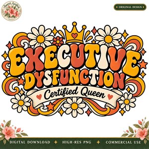 Peut inclure: Un design graphique avec le texte "EXECUTIVE DYSFUNCTION" en lettres bulles rétro orange, jaune et rouge, avec "Certified Queen" sur une bannière en dessous. Le motif comprend une couronne, des marguerites et des étoiles.