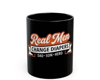 Real Men Change Diapers Dad Son Hero Mug | Black Ceramic 11oz 15oz