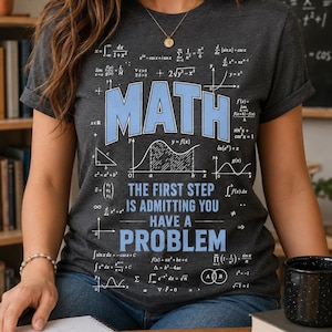 Math Problem Shirt, First Step Is Admitting You Have One Tee, Funny Calculus Teacher Gifts, STEM Student Equation Humor Classroom Outfit Top