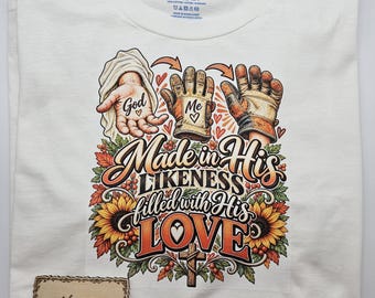 DTF T-Shirt, 100% Cotton, Made in His Likeness, Filled with His Love