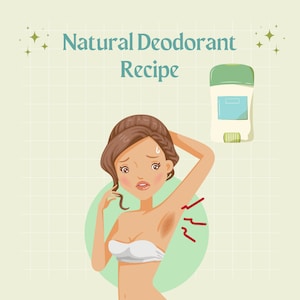May include: A woman with brown hair and a white tank top is shown with red lines under her arm, indicating sweat or odor. The text "Natural Deodorant Recipe" is at the top of the image, and a green and white deodorant stick is shown in the upper right corner.