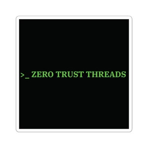 May include: A square sticker with a solid black background featuring the text ZERO TRUST THREADS in a bright green, monospaced font. To the left of the text is a terminal command prompt symbol consisting of a greater-than sign and an underscore.