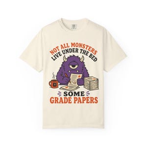 Not All Monsters Grade Papers T-Shirt | Teacher Grading Shirt (Comfort Colors 1717) image 4