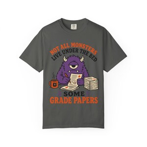 Not All Monsters Grade Papers T-Shirt | Teacher Grading Shirt (Comfort Colors 1717) image 5