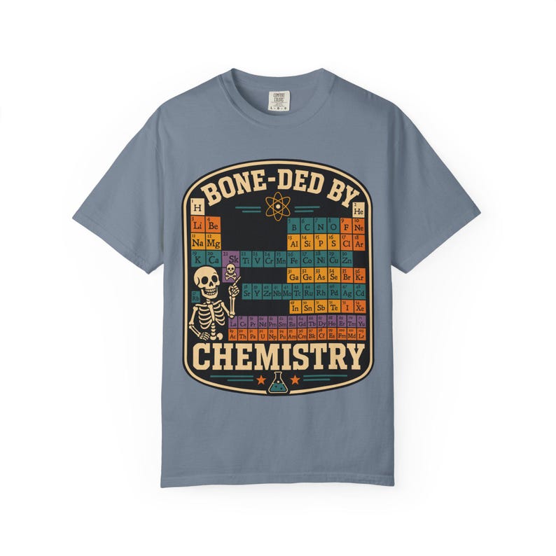 Comfort Colors 1717 Bone-ded by Chemistry T-Shirt | Skeleton Periodic Table image 11