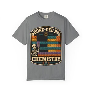 Comfort Colors 1717 Bone-ded by Chemistry T-Shirt | Skeleton Periodic Table image 6