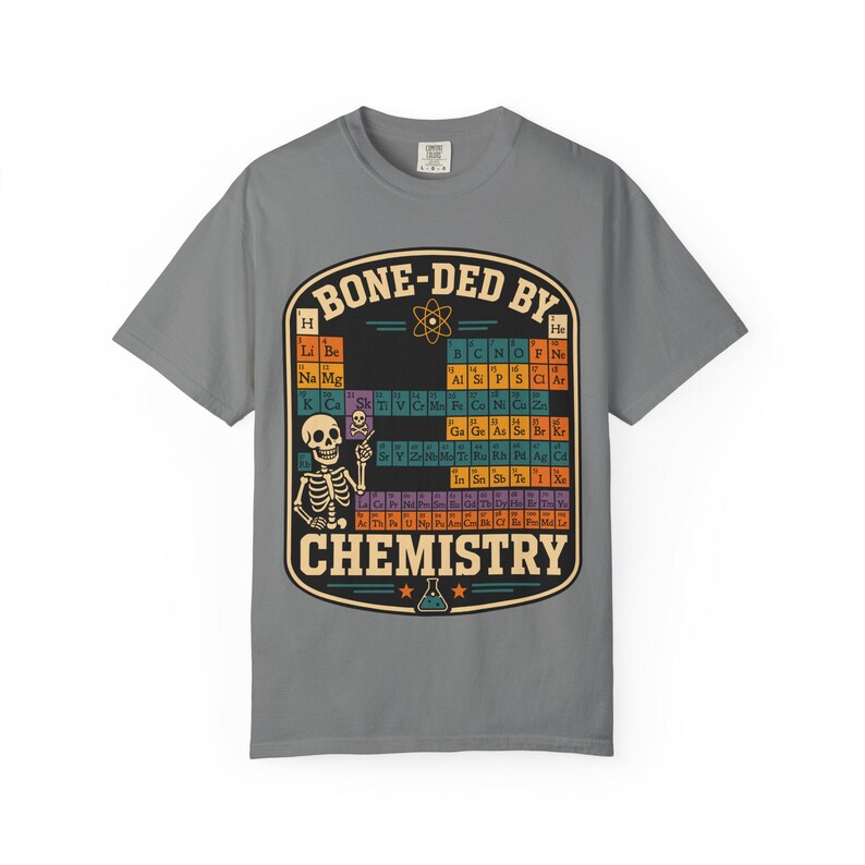 Comfort Colors 1717 Bone-ded by Chemistry T-Shirt | Skeleton Periodic Table image 6