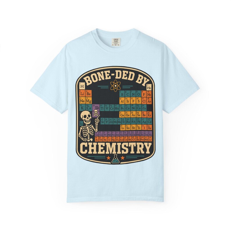 Comfort Colors 1717 Bone-ded by Chemistry T-Shirt | Skeleton Periodic Table image 10