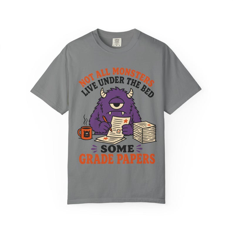 Not All Monsters Grade Papers T-Shirt | Teacher Grading Shirt (Comfort Colors 1717) image 6